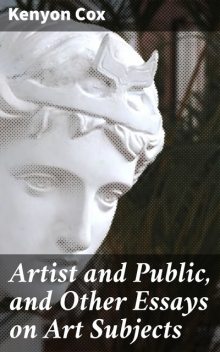 Artist and Public, and Other Essays on Art Subjects, Kenyon Cox