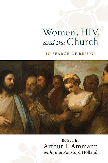 Women, HIV, and the Church, Arthur J., Julie Ponsford Holland Eds. Ammann