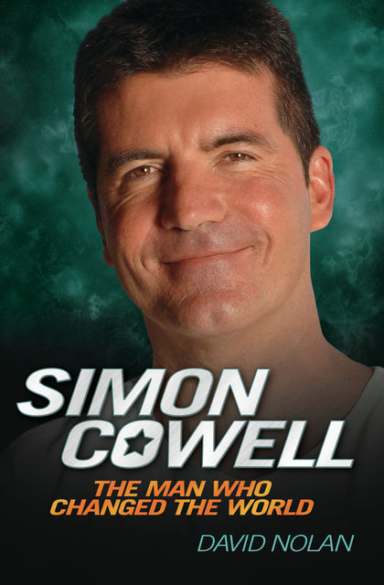 Simon Cowell – The Man Who Changed the World, David Nolan