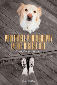 Profitable Photography in Digital Age, Dan Heller