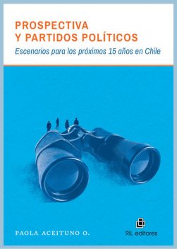 Prospectiva y partidos políticos: escenarios para los próximos 15 años en Chile, Paola Aceituno