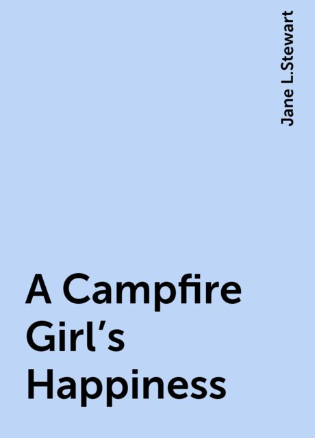 A Campfire Girl's Happiness, Jane L.Stewart