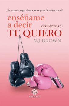 Enséñame a decir Te Quiero (Serendipia 2), MJBrown