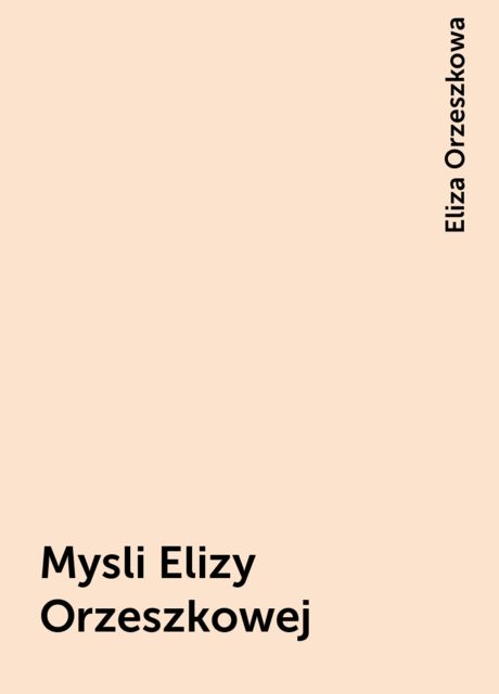 Mysli Elizy Orzeszkowej, Eliza Orzeszkowa