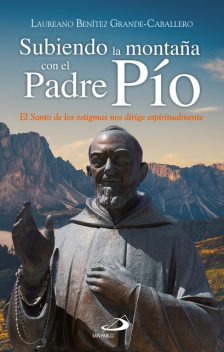 Subiendo la montaña con el Padre Pío, Laureano J. Benítez Grande-Caballero