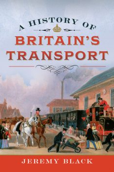 A History of Britain's Transport, Jeremy Black