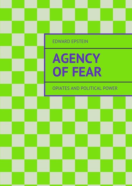 Agency of Fear, Edward Epstein