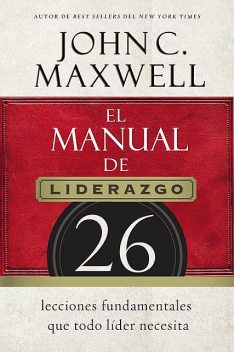 El manual de liderazgo, Maxwell John