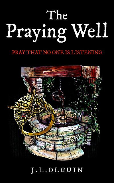 The Praying Well, J.L. Olguin