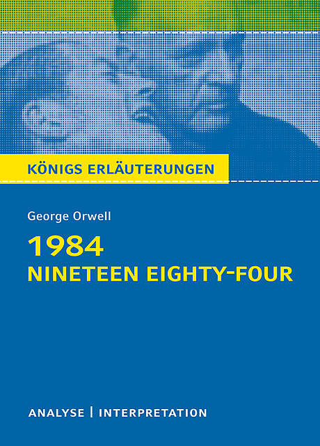 1984 – Nineteen Eighty-Four von George Orwell. Königs Erläuterungen, George Orwell, Maria-Felicitas Herforth