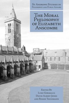 The Moral Philosophy of Elizabeth Anscombe, David Jones, Luke Gormally