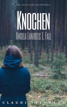 Knochen: Angela Lanzkels 1. Fall, Claudi Feldhaus