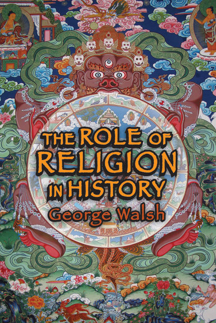 The Role of Religion in History, George Walsh