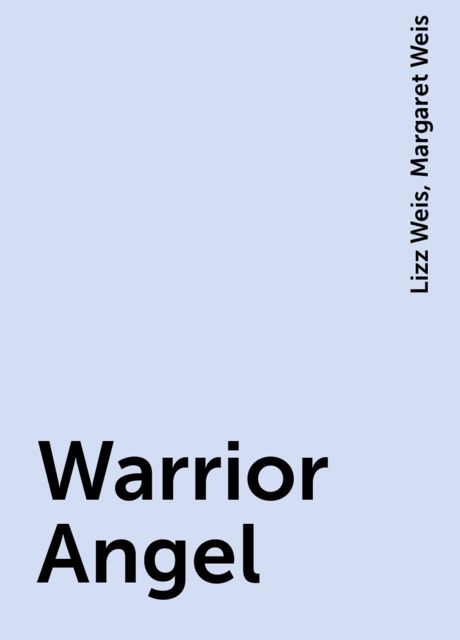 Warrior Angel, Margaret Weis, Lizz Weis