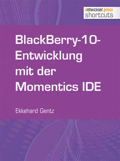 BlackBerry-10-Entwicklung mit der Momentics IDE, Ekkehard Gentz