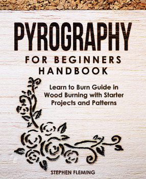 Pyrography for Beginners Handbook, Stephen Fleming