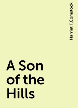 A Son of the Hills, Harriet T.Comstock