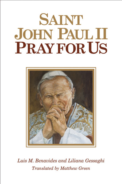 St. John Paul II, Pray for Us, Luis M.Benavides, Liliana Gessaghi