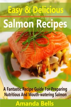 Easy and Delicious Salmon Recipes, Amanda Bells