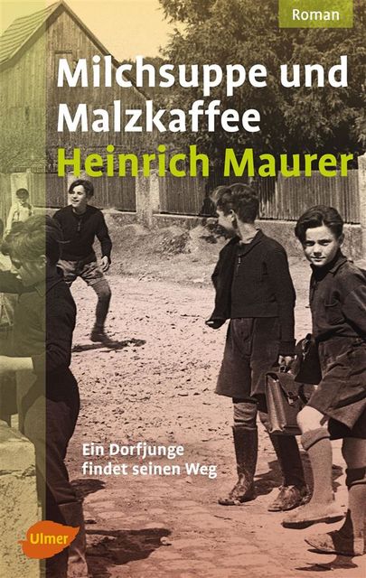 Milchsuppe und Malzkaffee, Heinrich Maurer