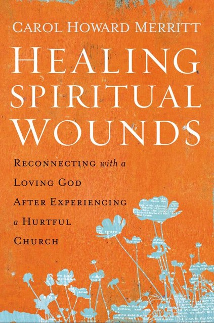 Healing Spiritual Wounds, Carol Howard Merritt