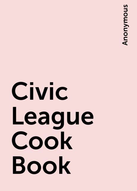 Civic League Cook Book, 
