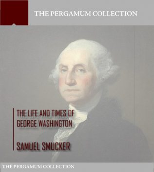The Life and Times of George Washington, Samuel Smucker