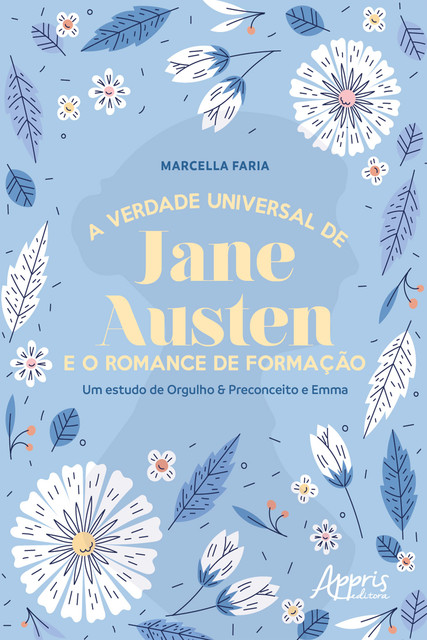 A Verdade Universal de Jane Austen e o Romance de Formação: Um Estudo de Orgulho & Preconceito e Emma, Marcella Faria