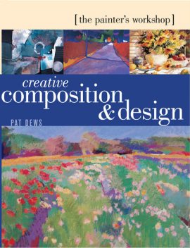 The Painter's Workshop – Creative Composition & Design, Pat Dews