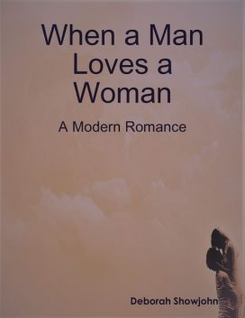 When a Man Loves a Woman – A Modern Romance, Deborah Showjohn