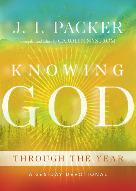 Knowing God Through the Year, J.I. Packer