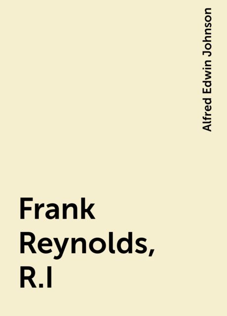 Frank Reynolds, R.I, Alfred Edwin Johnson