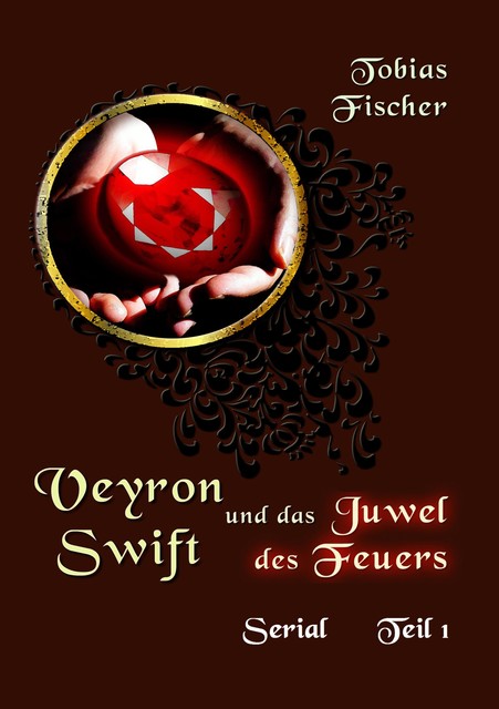 Veyron Swift und das Juwel des Feuers – Serial Teil 1, Tobias Fischer