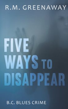 Five Ways to Disappear, R.M. Greenaway