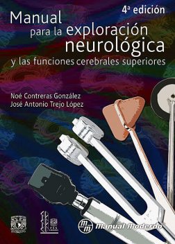 Manual para la exploración neurológica y las funciones cerebrales superiores, José Antonio Trejo López, Noé Contreras González