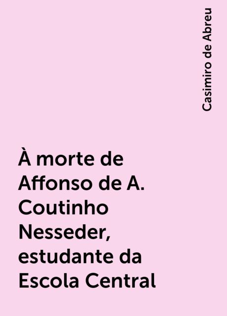 À morte de Affonso de A. Coutinho Nesseder, estudante da Escola Central, Casimiro de Abreu