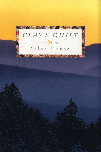 Clay's Quilt, Silas House