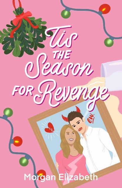 Tis the Season for Revenge: A Holiday Romantic Comedy, Elizabeth Morgan