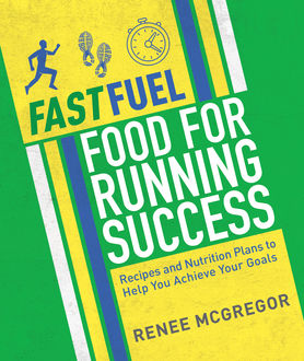Fast Fuel: Food for Running Success, Renee McGregor