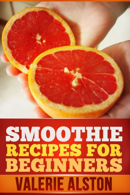 Smoothie Recipes For Beginners, Valerie Alston