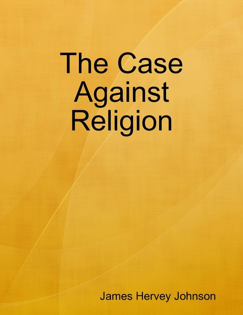 The Case Against Religion, James Johnson
