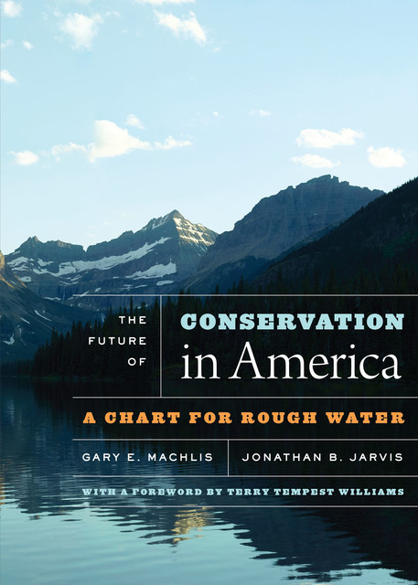 The Future of Conservation in America, Gary E. Machlis, Jonathan B. Jarvis