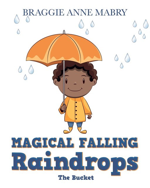 Magical Falling Raindrops, Braggie Anne Mabry