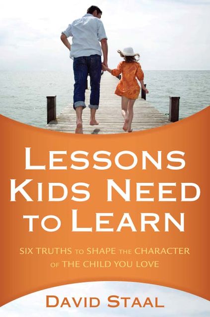 Lessons Kids Need to Learn, David Staal