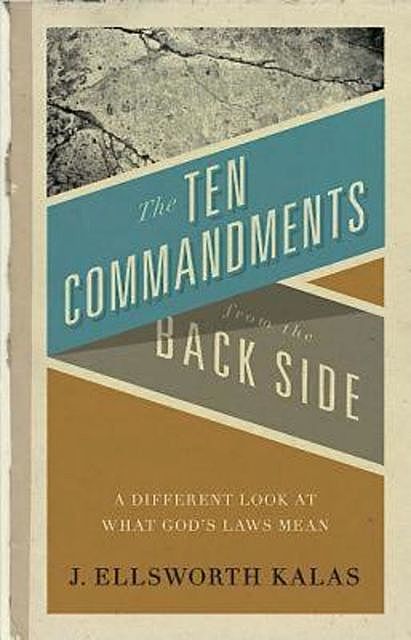 The Ten Commandments from the Back Side, J. Ellsworth Kalas