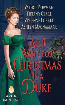 All I Want for Christmas Is a Duke, Vivienne Lorret, Ashlyn Macnamara, Tiffany Clare, Valerie Bowman