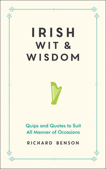 Irish Wit and Wisdom, Richard Benson