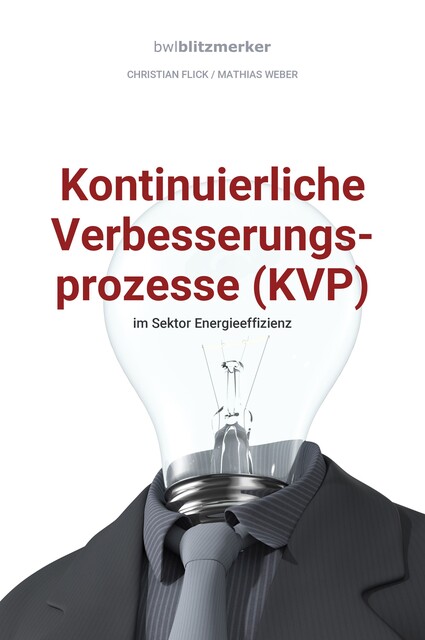 bwlBlitzmerker: Kontinuierliche Verbesserungsprozesse (KVP) im Sektor Energieeffizienz, Mathias Weber, Christian Flick
