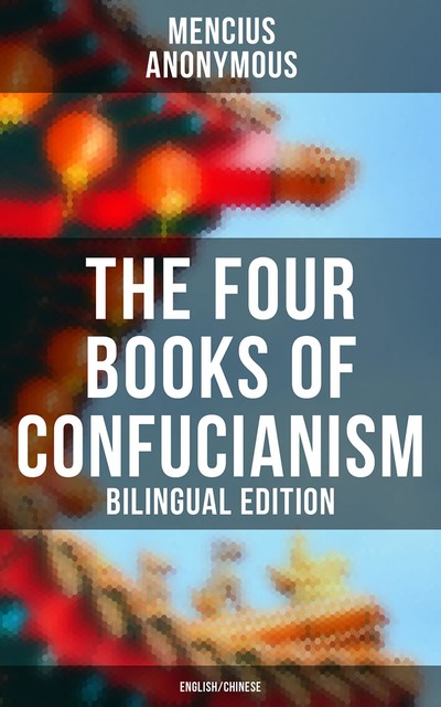 The Four Books of Confucianism (Bilingual Edition: English/Chinese), 