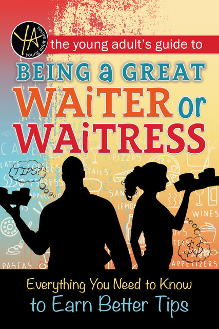 The Young Adult's Guide to Being a Great Waiter and Waitress, Atlantic Publishing Editorial Staff